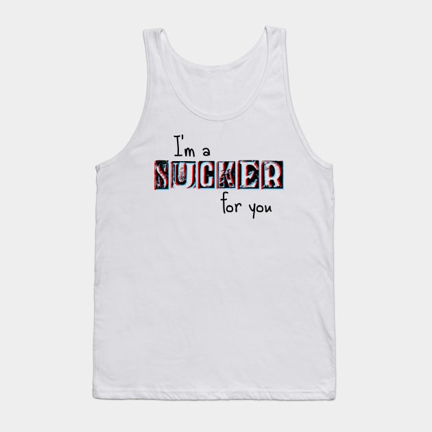 I'm a Sucker for You Tank Top by HilariousDelusions